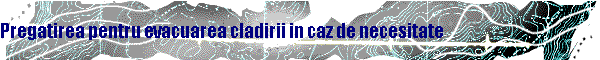 Pregatirea pentru evacuarea cladirii in caz de necesitate