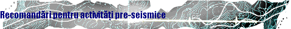 Recomandări pentru activităţi pre-seismice
