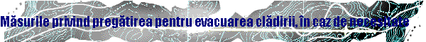 Măsurile privind pregătirea pentru evacuarea clădirii, n caz de necesitate